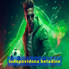 iodopovidona betadine